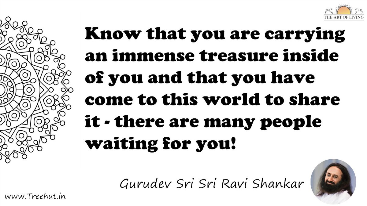 Know that you are carrying an immense treasure inside of you and that you have come to this world to share it - there are many people waiting for you! Quote by Gurudev Sri Sri Ravi Shankar, coloring pages