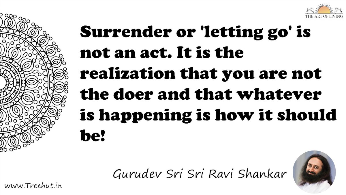 Surrender or 'letting go' is not an act. It is the realization that you are not the doer and that whatever is happening is how it should be! Quote by Gurudev Sri Sri Ravi Shankar, coloring pages