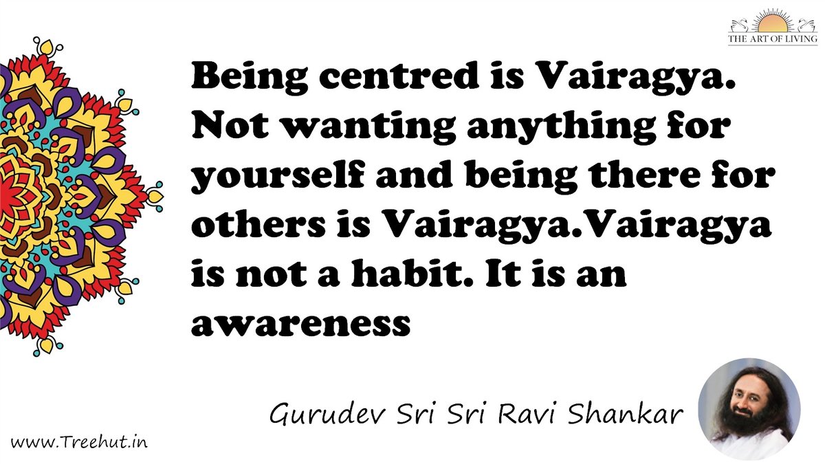 Being centred is Vairagya. Not wanting anything for yourself and being there for others is Vairagya.Vairagya is not a habit. It is an awareness Quote by Gurudev Sri Sri Ravi Shankar, coloring pages