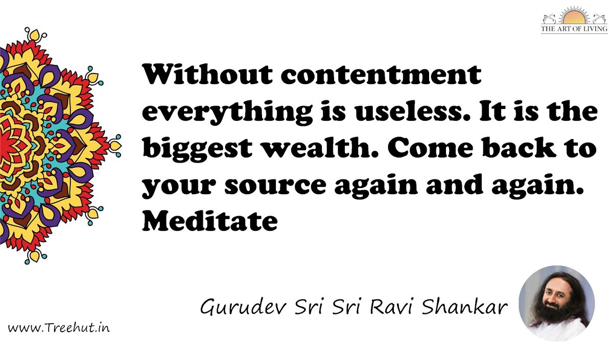 Without contentment everything is useless. It is the biggest wealth. Come back to your source again and again. Meditate Quote by Gurudev Sri Sri Ravi Shankar, coloring pages