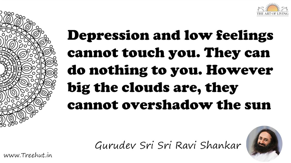 Depression and low feelings cannot touch you. They can do nothing to you. However big the clouds are, they cannot overshadow the sun Quote by Gurudev Sri Sri Ravi Shankar, coloring pages