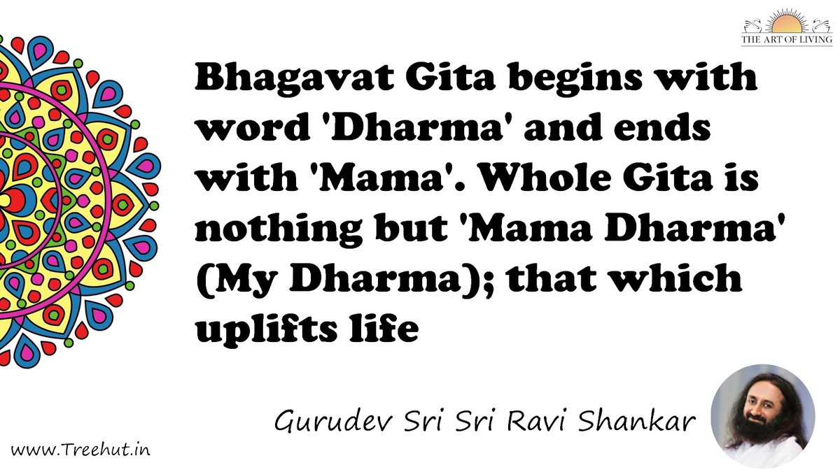 Bhagavat Gita begins with word 'Dharma' and ends with 'Mama'. Whole Gita is nothing but 'Mama Dharma' (My Dharma); that which uplifts life Quote by Gurudev Sri Sri Ravi Shankar, coloring pages