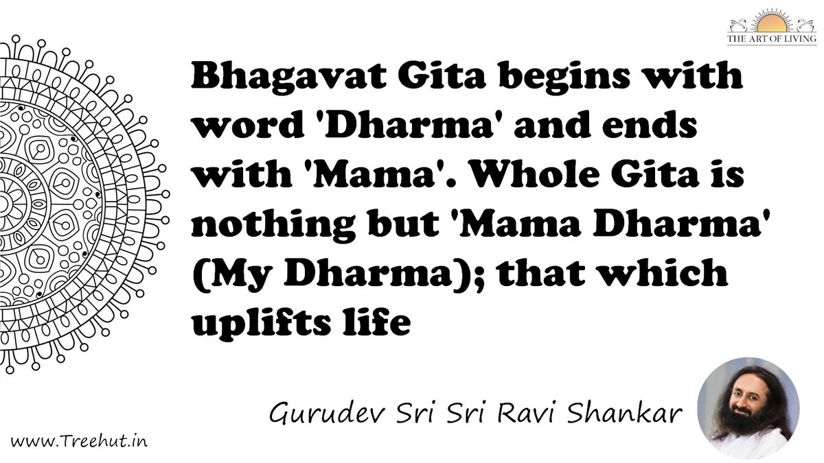 Bhagavat Gita begins with word 'Dharma' and ends with 'Mama'. Whole Gita is nothing but 'Mama Dharma' (My Dharma); that which uplifts life Quote by Gurudev Sri Sri Ravi Shankar, coloring pages