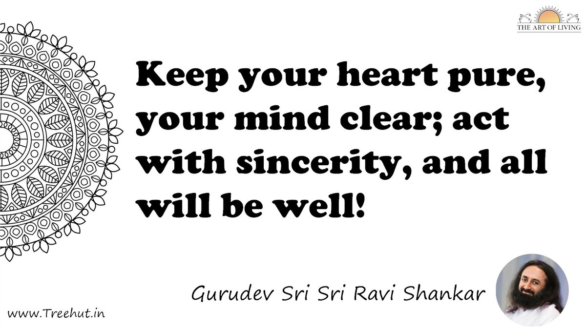Keep your heart pure, your mind clear; act with sincerity, and all will be well! Quote by Gurudev Sri Sri Ravi Shankar, coloring pages
