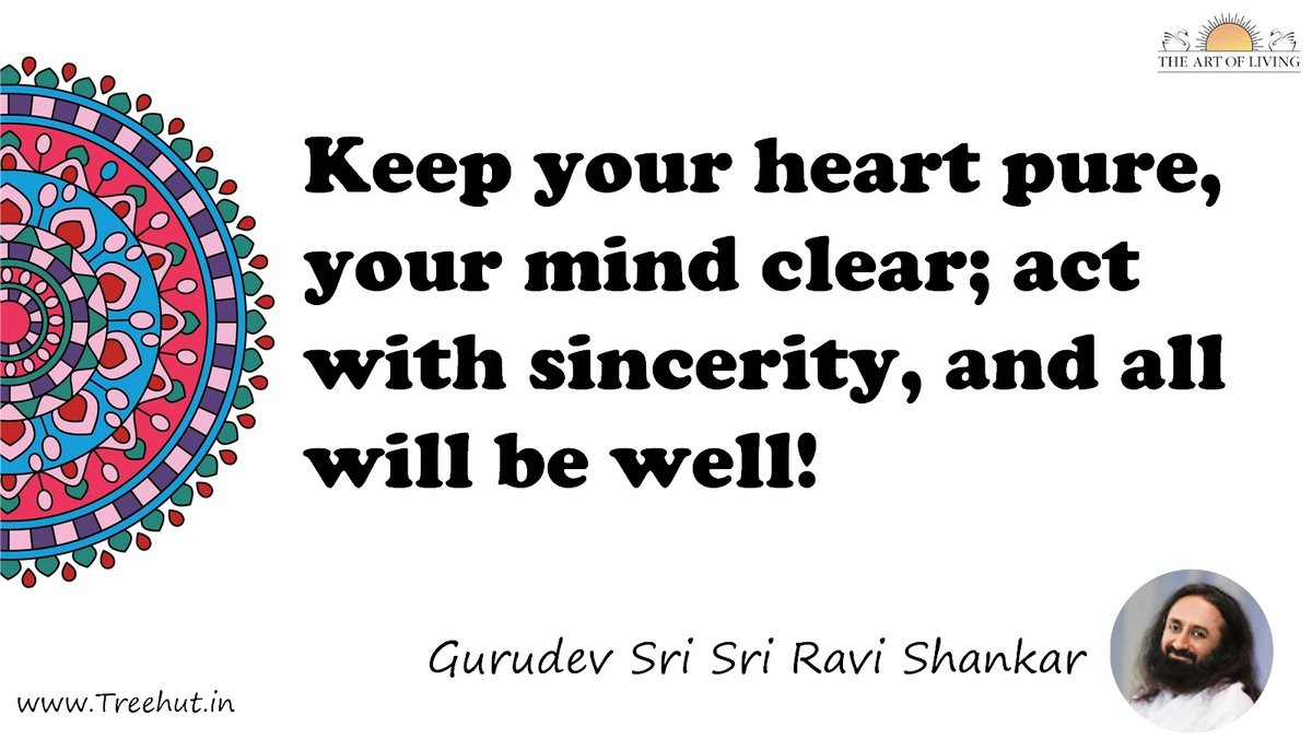 Keep your heart pure, your mind clear; act with sincerity, and all will be well! Quote by Gurudev Sri Sri Ravi Shankar, coloring pages