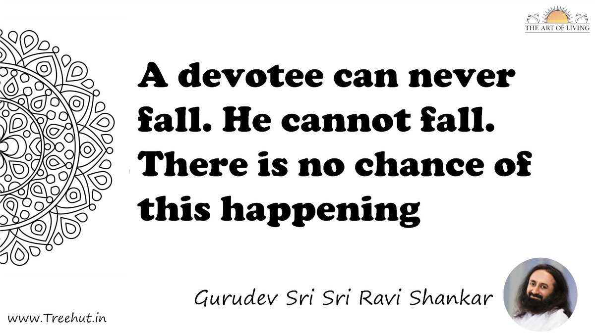 A devotee can never fall. He cannot fall. There is no chance of this happening Quote by Gurudev Sri Sri Ravi Shankar, coloring pages