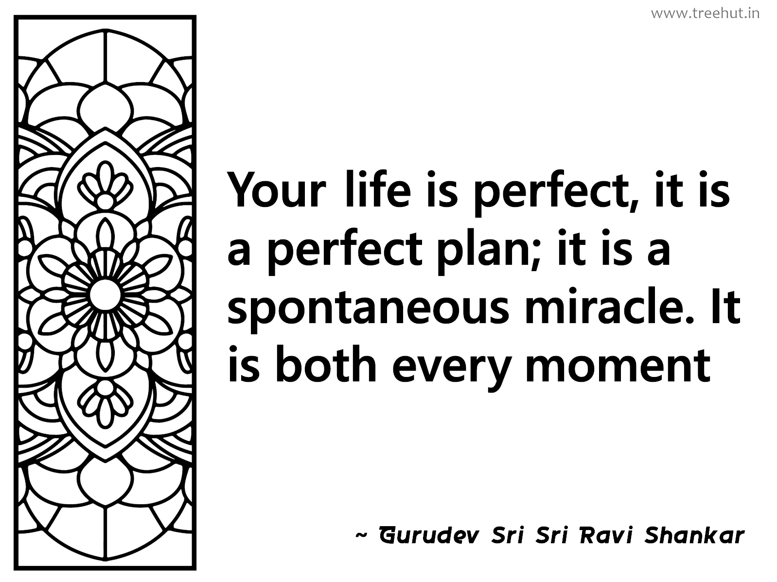Your life is perfect, it is a perfect plan; it is a spontaneous miracle. It is both every moment Inspirational Quote by Gurudev Sri Sri Ravi Shankar, coloring pages