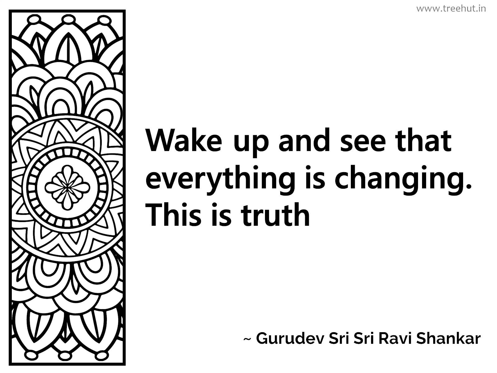 Wake up and see that everything is changing. This is truth Inspirational Quote by Gurudev Sri Sri Ravi Shankar, coloring pages