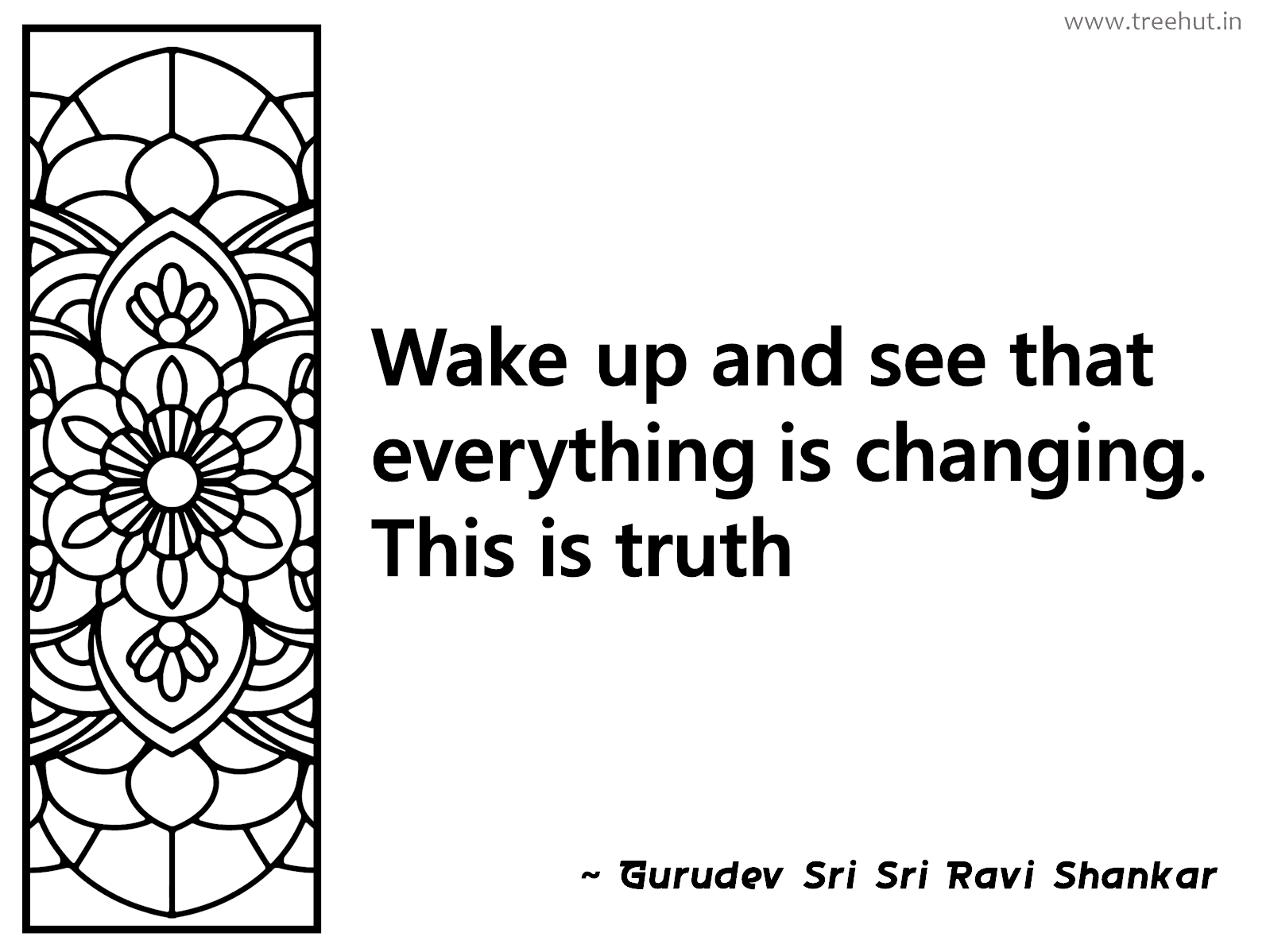 Wake up and see that everything is changing. This is truth Inspirational Quote by Gurudev Sri Sri Ravi Shankar, coloring pages