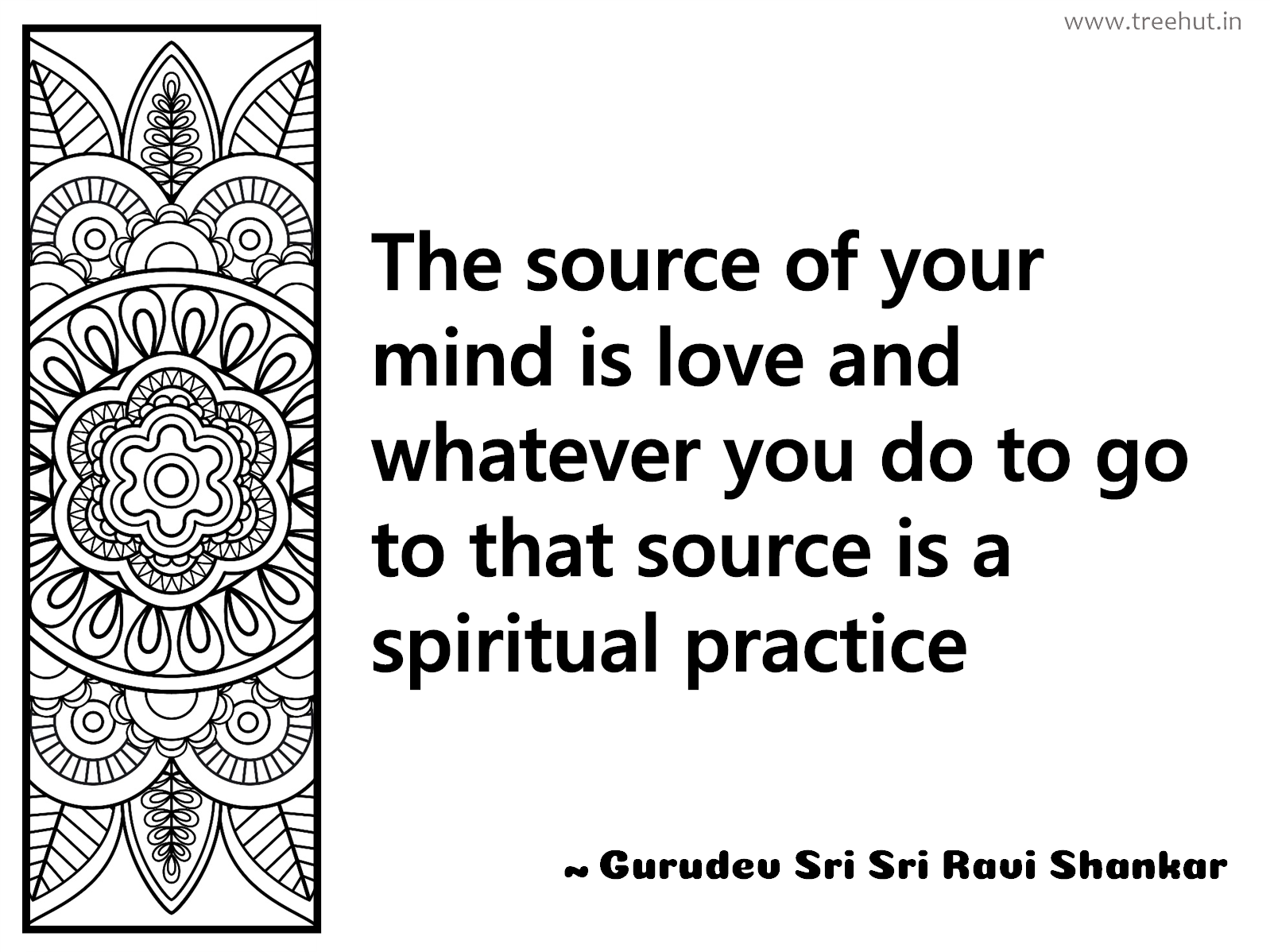 The source of your mind is love and whatever you do to go to that source is a spiritual practice Inspirational Quote by Gurudev Sri Sri Ravi Shankar, coloring pages