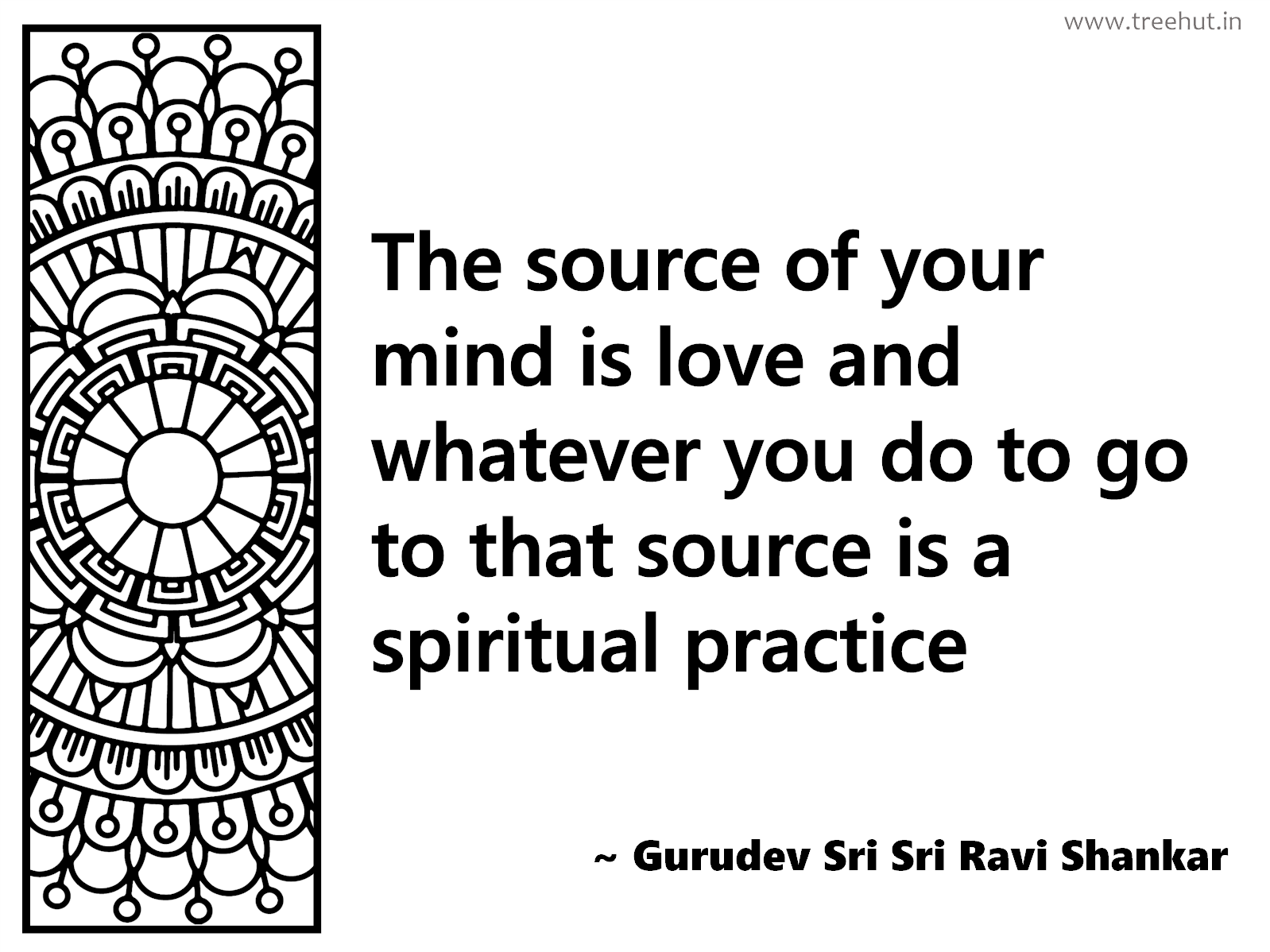 The source of your mind is love and whatever you do to go to that source is a spiritual practice Inspirational Quote by Gurudev Sri Sri Ravi Shankar, coloring pages