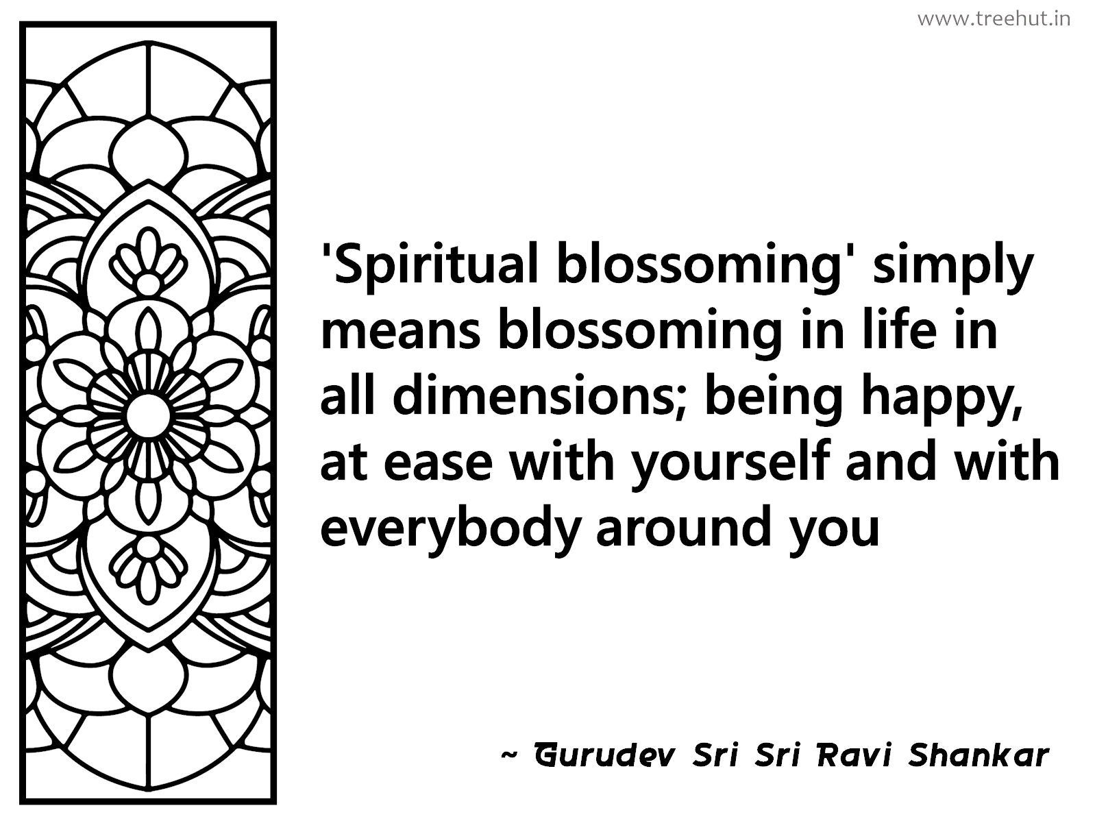 'Spiritual blossoming' simply means blossoming in life in all dimensions; being happy, at ease with yourself and with everybody around you Inspirational Quote by Gurudev Sri Sri Ravi Shankar, coloring pages