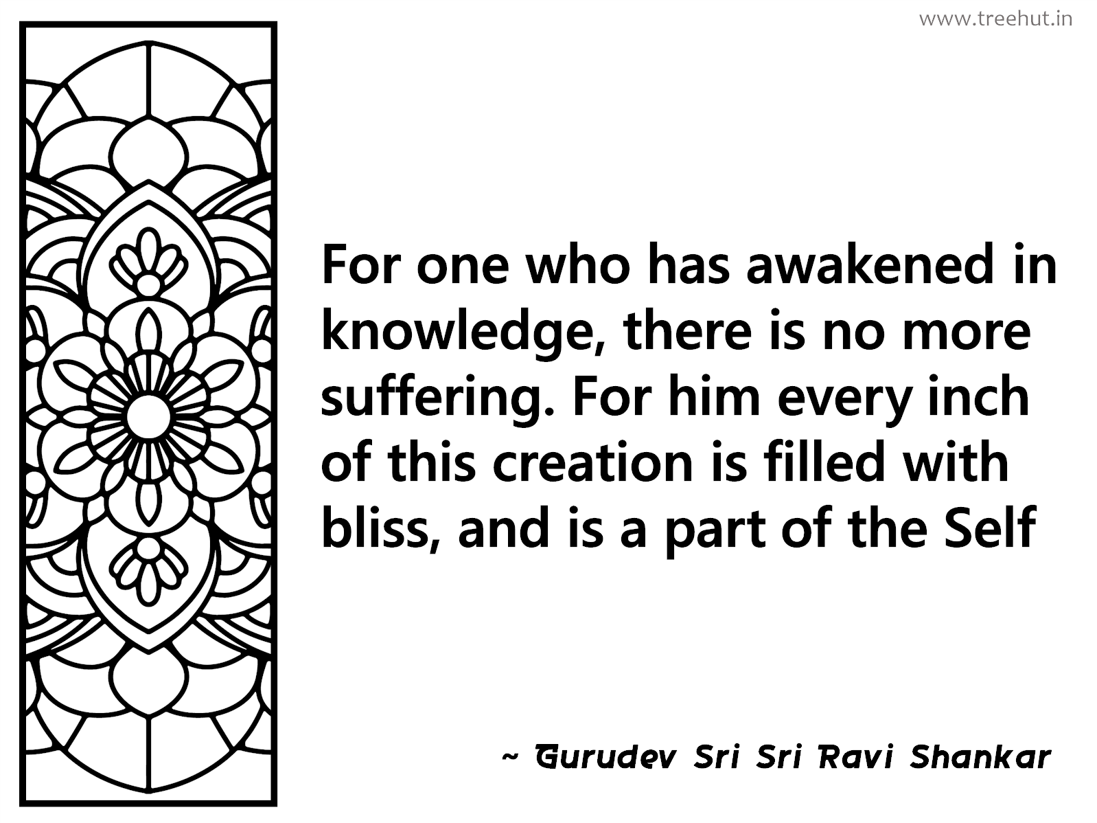 For one who has awakened in knowledge, there is no more suffering. For him every inch of this creation is filled with bliss, and is a part of the Self Inspirational Quote by Gurudev Sri Sri Ravi Shankar, coloring pages