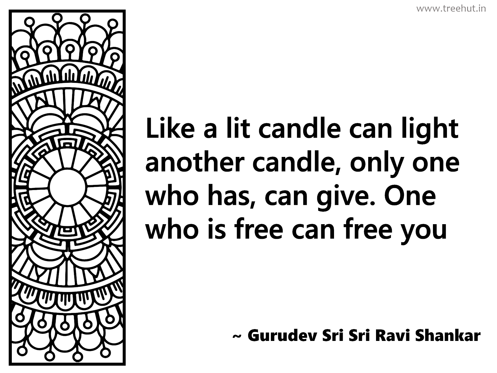 Like a lit candle can light another candle, only one who has, can give. One who is free can free you Inspirational Quote by Gurudev Sri Sri Ravi Shankar, coloring pages