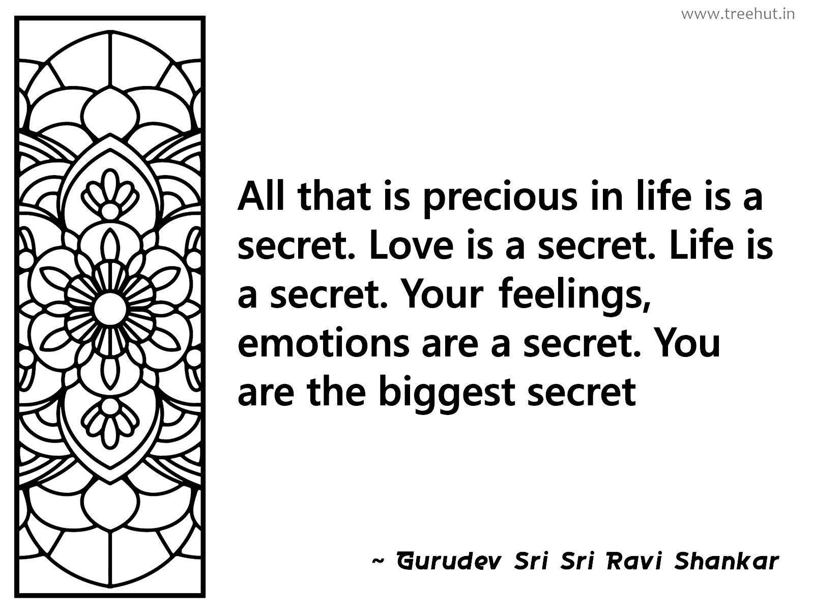 All that is precious in life is a secret. Love is a secret. Life is a secret. Your feelings, emotions are a secret. You are the biggest secret Inspirational Quote by Gurudev Sri Sri Ravi Shankar, coloring pages