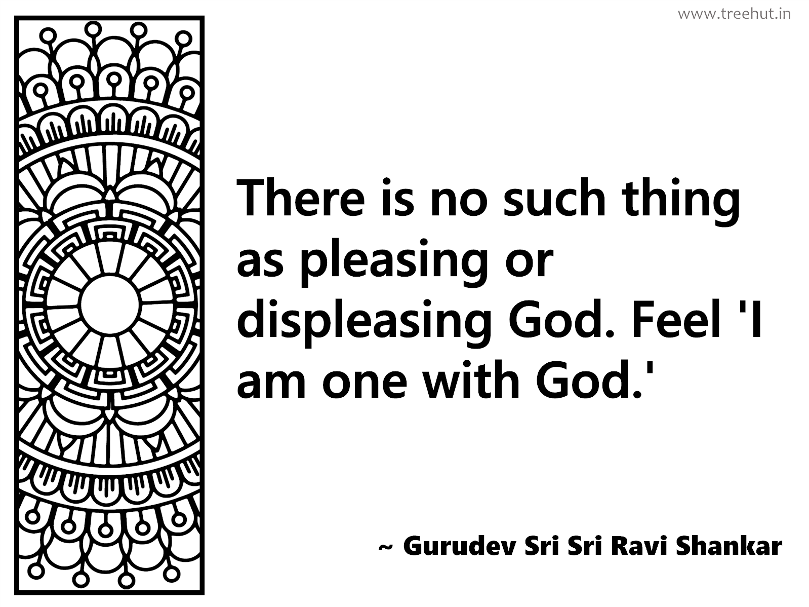 There is no such thing as pleasing or displeasing God. Feel 'I am one with God.' Inspirational Quote by Gurudev Sri Sri Ravi Shankar, coloring pages