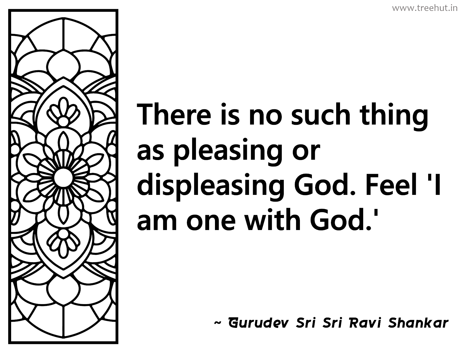 There is no such thing as pleasing or displeasing God. Feel 'I am one with God.' Inspirational Quote by Gurudev Sri Sri Ravi Shankar, coloring pages
