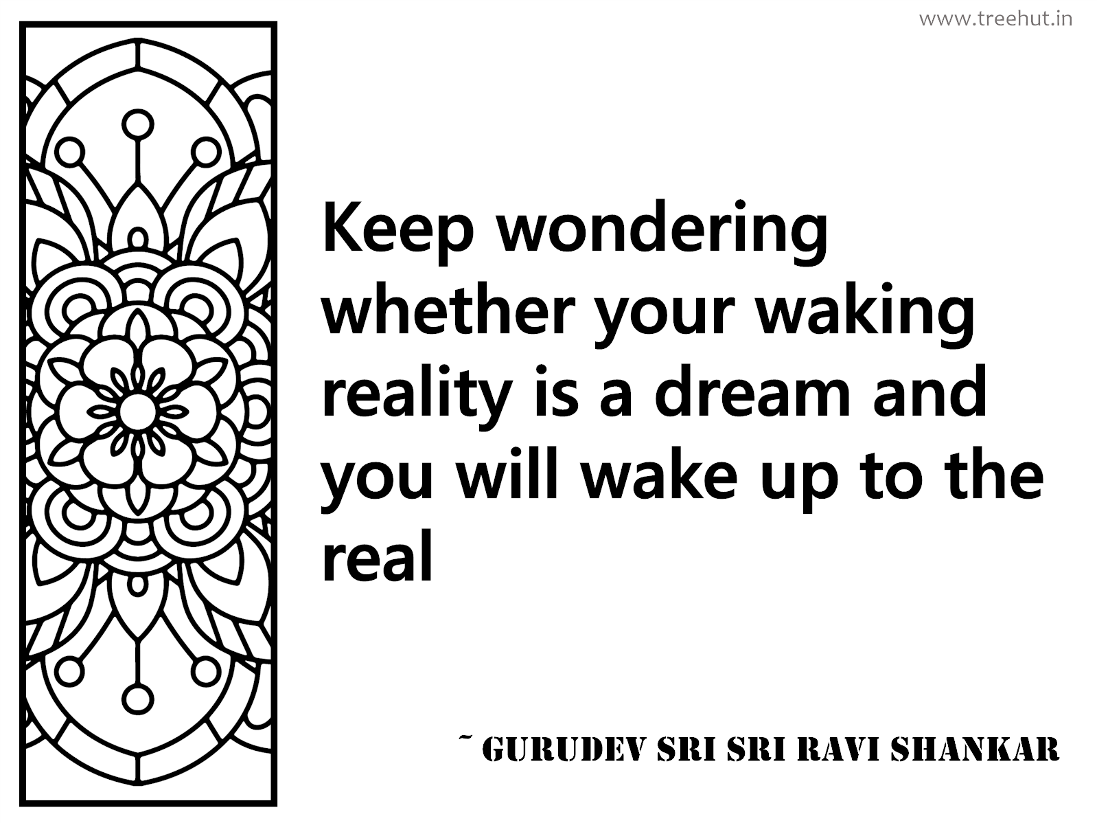 Keep wondering whether your waking reality is a dream and you will wake up to the real Inspirational Quote by Gurudev Sri Sri Ravi Shankar, coloring pages