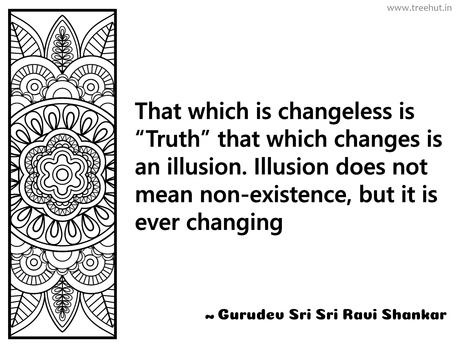 That which is changeless is “Truth” that which changes is an illusion. Illusion does not mean non-existence, but it is ever changing Inspirational Quote by Gurudev Sri Sri Ravi Shankar, coloring pages