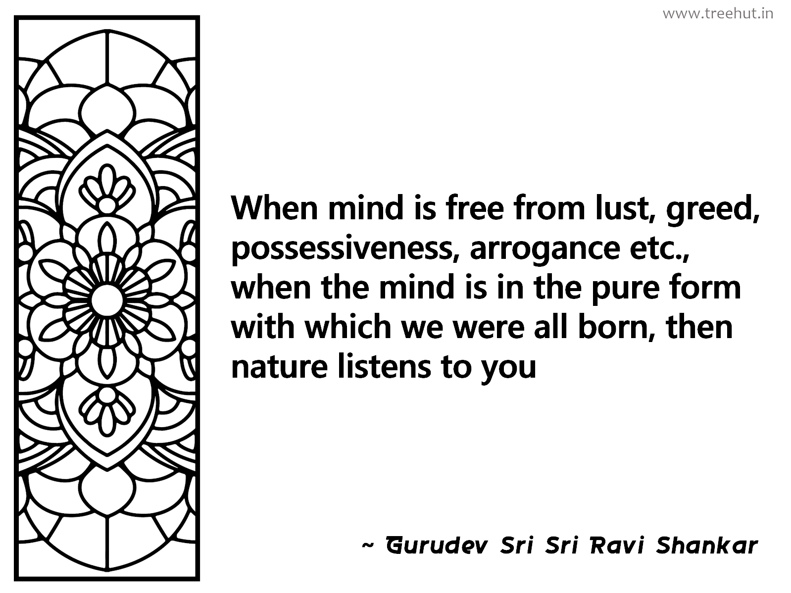 When mind is free from lust, greed, possessiveness, arrogance etc., when the mind is in the pure form with which we were all born, then nature listens to you Inspirational Quote by Gurudev Sri Sri Ravi Shankar, coloring pages
