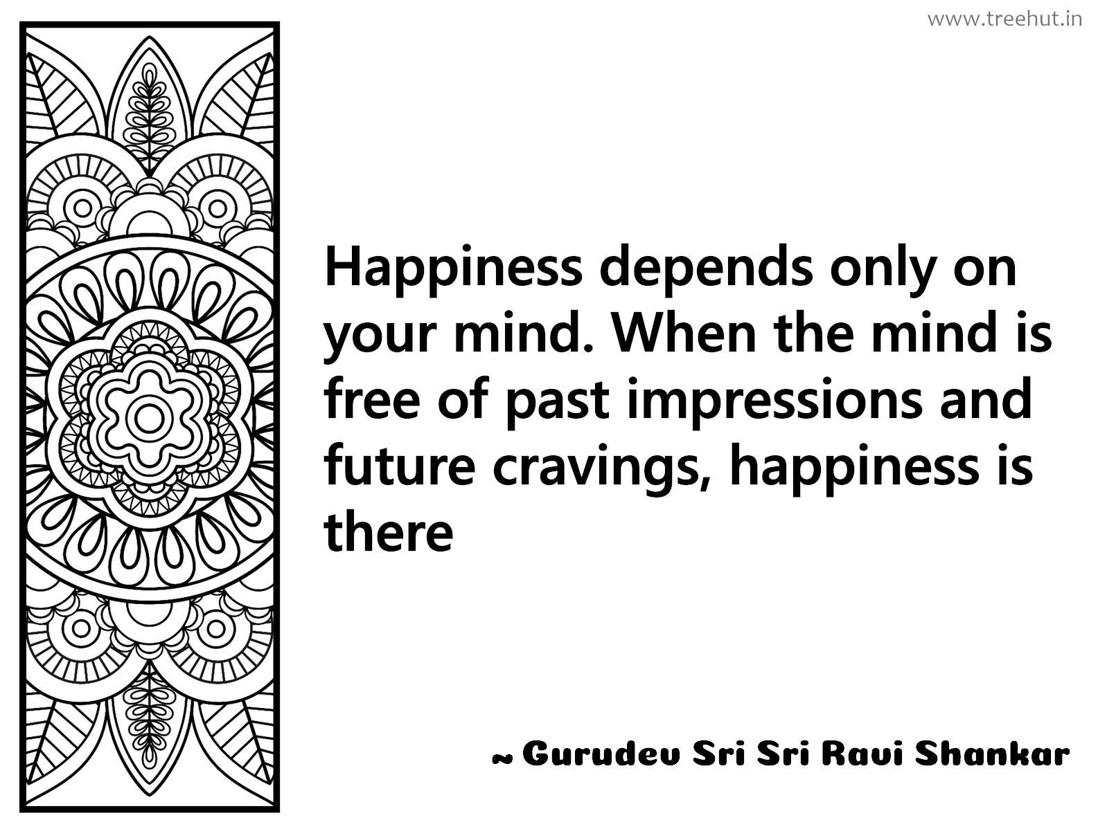 Happiness depends only on your mind. When the mind is free of past impressions and future cravings, happiness is there Inspirational Quote by Gurudev Sri Sri Ravi Shankar, coloring pages