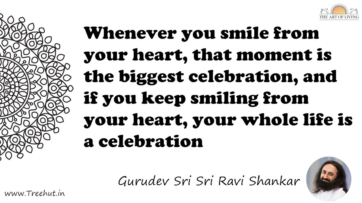 Whenever you smile from your heart, that moment is the biggest celebration, and if you keep smiling from your heart, your whole life is a celebration Quote by Gurudev Sri Sri Ravi Shankar, coloring pages