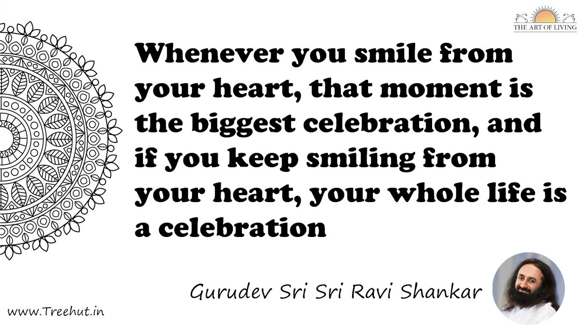 Whenever you smile from your heart, that moment is the biggest celebration, and if you keep smiling from your heart, your whole life is a celebration Quote by Gurudev Sri Sri Ravi Shankar, coloring pages