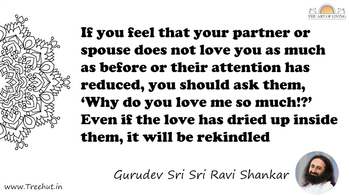 If you feel that your partner or spouse does not love you as much as before or their attention has reduced, you should ask them, ‘Why do you love me so much!?’ Even if the love has dried up inside them, it will be rekindled Quote by Gurudev Sri Sri Ravi Shankar, coloring pages