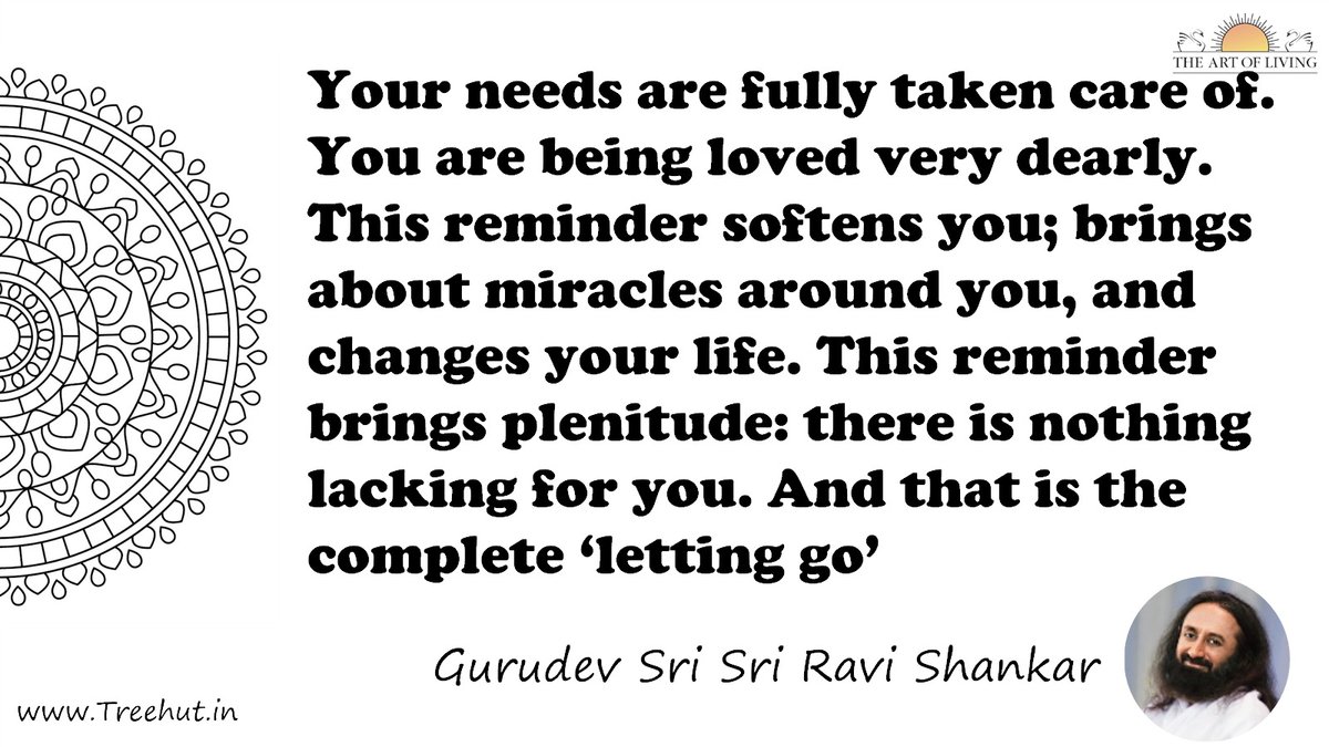 Your needs are fully taken care of. You are being loved very dearly. This reminder softens you; brings about miracles around you, and changes your life. This reminder brings plenitude: there is nothing lacking for you. And that is the complete ‘letting go’ Quote by Gurudev Sri Sri Ravi Shankar, coloring pages