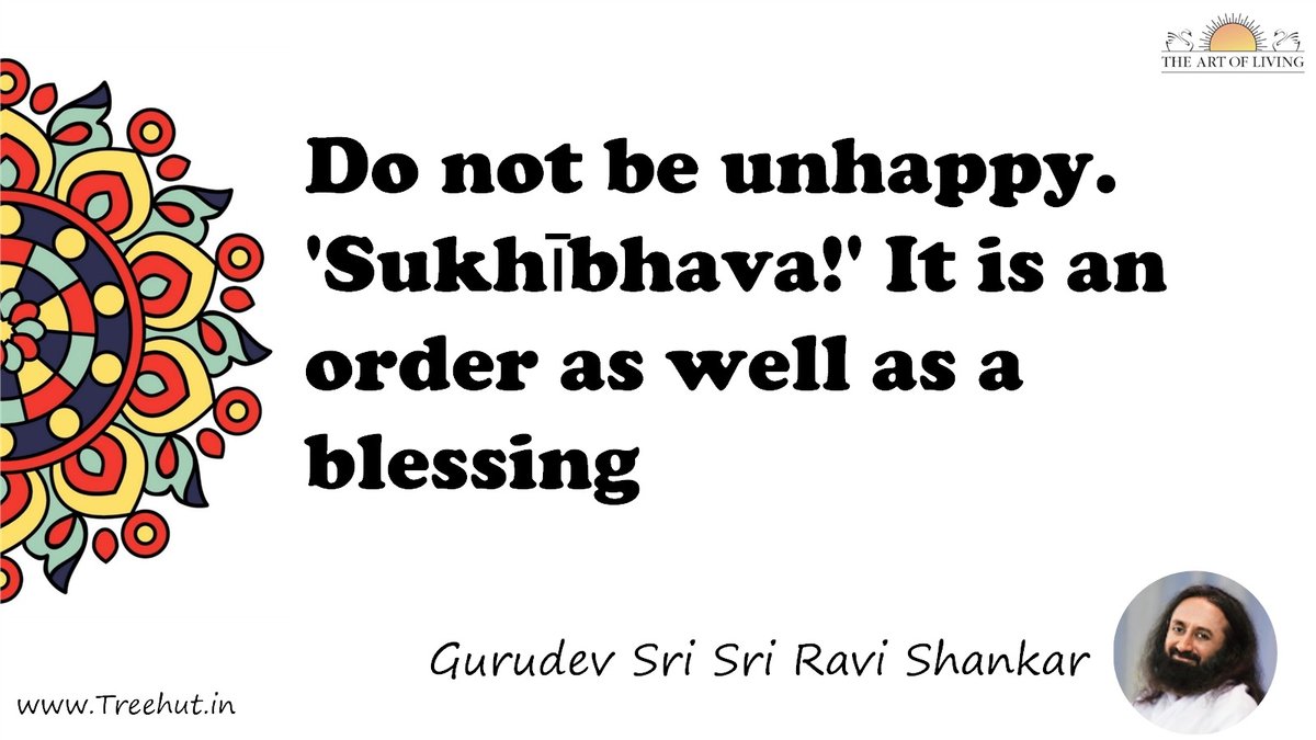 Do not be unhappy. 'Sukhībhava!' It is an order as well as a blessing Quote by Gurudev Sri Sri Ravi Shankar, coloring pages