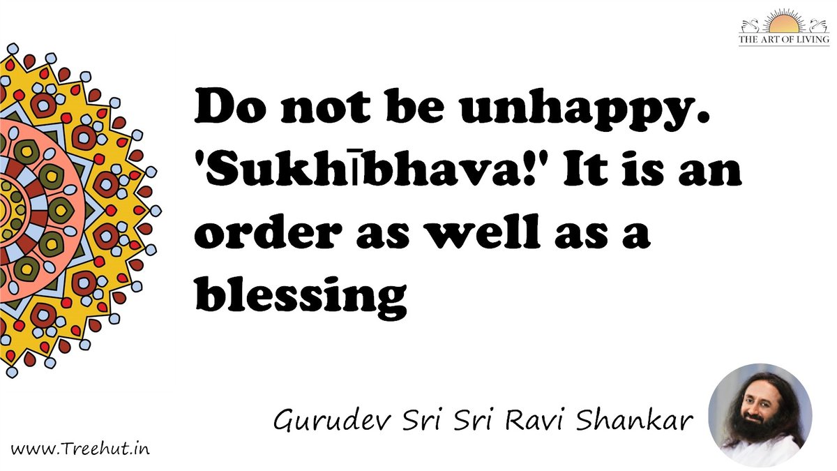 Do not be unhappy. 'Sukhībhava!' It is an order as well as a blessing Quote by Gurudev Sri Sri Ravi Shankar, coloring pages
