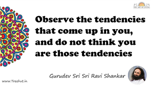 Observe the tendencies that come up in you, and do not... Quote by Gurudev Sri Sri Ravi Shankar, Mandala Coloring Page