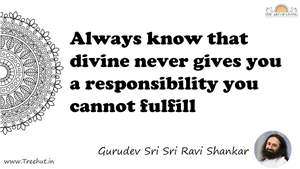 Always know that divine never gives you a responsibility... Quote by Gurudev Sri Sri Ravi Shankar, Mandala Coloring Page
