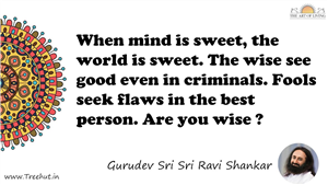 When mind is sweet, the world is sweet. The wise see good... Quote by Gurudev Sri Sri Ravi Shankar, Mandala Coloring Page