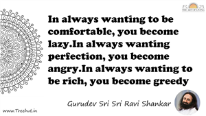 In always wanting to be comfortable, you become lazy.In... Quote by Gurudev Sri Sri Ravi Shankar, Mandala Coloring Page