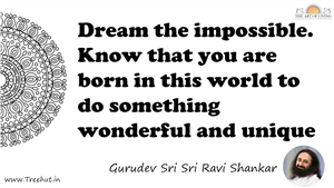 Dream the impossible. Know that you are born in this world... Quote by Gurudev Sri Sri Ravi Shankar, Mandala Coloring Page