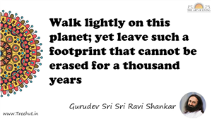 Walk lightly on this planet; yet leave such a footprint... Quote by Gurudev Sri Sri Ravi Shankar, Mandala Coloring Page