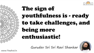 The sign of youthfulness is - ready to take challenges, and... Quote by Gurudev Sri Sri Ravi Shankar, Mandala Coloring Page