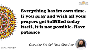 Everything has its own time. If you pray and wish all your... Quote by Gurudev Sri Sri Ravi Shankar, Mandala Coloring Page