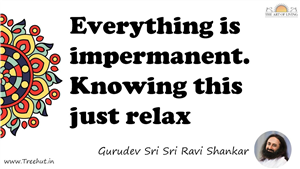 Everything is impermanent. Knowing this just relax... Quote by Gurudev Sri Sri Ravi Shankar, Mandala Coloring Page