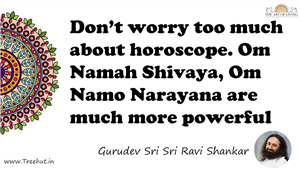 Don’t worry too much about horoscope. Om Namah Shivaya, Om... Quote by Gurudev Sri Sri Ravi Shankar, Mandala Coloring Page