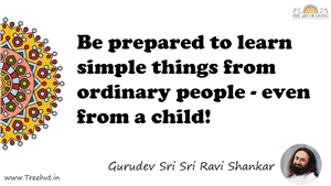 Be prepared to learn simple things from ordinary people -... Quote by Gurudev Sri Sri Ravi Shankar, Mandala Coloring Page