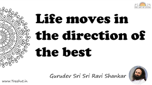Life moves in the direction of the best... Quote by Gurudev Sri Sri Ravi Shankar, Mandala Coloring Page
