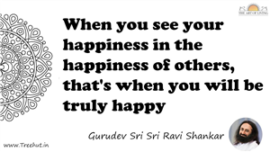 When you see your happiness in the happiness of others,... Quote by Gurudev Sri Sri Ravi Shankar, Mandala Coloring Page