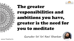 The greater responsibilities and ambitions you have,... Quote by Gurudev Sri Sri Ravi Shankar, Mandala Coloring Page