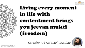 Living every moment in life with contentment brings you... Quote by Gurudev Sri Sri Ravi Shankar, Mandala Coloring Page