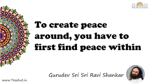 To create peace around, you have to first find peace within... Quote by Gurudev Sri Sri Ravi Shankar, Mandala Coloring Page