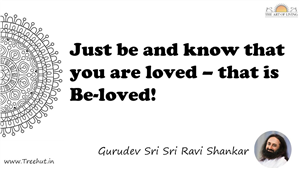 Just be and know that you are loved – that is Be-loved!... Quote by Gurudev Sri Sri Ravi Shankar, Mandala Coloring Page