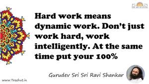 Hard work means dynamic work. Don’t just work hard, work... Quote by Gurudev Sri Sri Ravi Shankar, Mandala Coloring Page