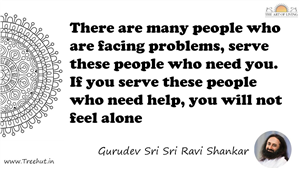 There are many people who are facing problems, serve these... Quote by Gurudev Sri Sri Ravi Shankar, Mandala Coloring Page
